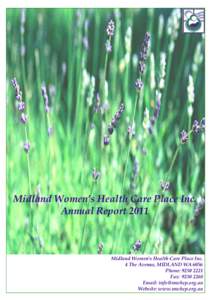 Midland Women’s Health Care Place Inc. Annual Report 2011 Midland Women’s Health Care Place Inc. 4 The Avenue, MIDLAND WA 6056 Phone: [removed]