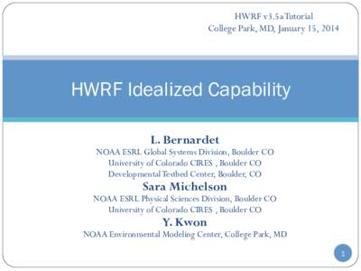 HWRF v3.5a Tutorial College Park, MD, January 15, 2014 HWRF Idealized Capability L. Bernardet