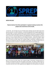 MEDIA RELEASE  Representatives from Niue participate in regional training to protect the people and environment of the Pacific.  23 July, Suva, Fiji: Niue was one of 16 Pacific nations meeting in Suva this week to