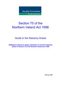 Section 75 of the Northern Ireland Act 1998 Guide to the Statutory Duties Obligations placed on public authorities to meet the statutory duties in Section 75 of the Northern Ireland Act 1998