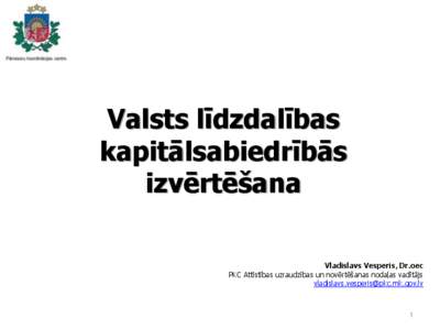 Valsts līdzdalības kapitālsabiedrībās izvērtēšana Vladislavs Vesperis, Dr.oec PKC Attīstības uzraudzības un novērtēšanas nodaļas vadītājs [removed]