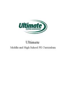 Ultimate Middle and High School PE Curriculum Copyright © 2003 UPA Ultimate Players Association 741 Pearl Street, Side Suite