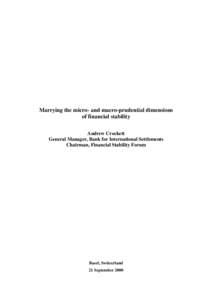 Marrying the micro- and macro-prudential dimensions of financial stability Andrew Crockett General Manager, Bank for International Settlements Chairman, Financial Stability Forum