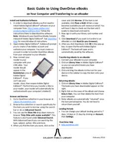 Basic Guide to Using OverDrive eBooks on Your Computer and Transferring to an eReader Install and Authorize Software 1. In order to download eBooks you first need to install Adobe Digital Editions® software on your comp