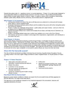 Named after police code 14 – signifying a return to normal operations – Project 14 is a pilot project designed to encourage police officers to purchase homes and live in the City of Detroit. By providing homeownershi