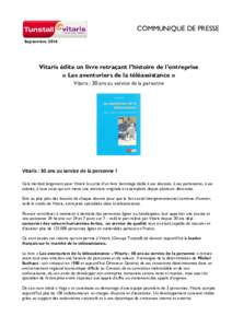 COMMUNIQUE DE PRESSE Septembre 2016 Vitaris édite un livre retraçant l’histoire de l’entreprise « Les aventuriers de la téléassistance » Vitaris : 30 ans au service de la personne