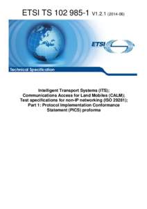 TS[removed]V1[removed]Intelligent Transport Systems (ITS); Communications Access for Land Mobiles (CALM); Test specifications for non-IP networking (ISO 29281); Part 1: Protocol Implementation Conformance Statement (PI