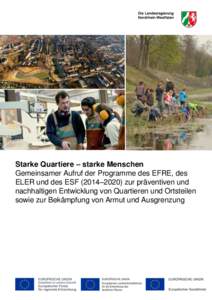 Starke Quartiere – starke Menschen Gemeinsamer Aufruf der Programme des EFRE, des ELER und des ESF (2014–2020) zur präventiven und nachhaltigen Entwicklung von Quartieren und Ortsteilen sowie zur Bekämpfung von Arm