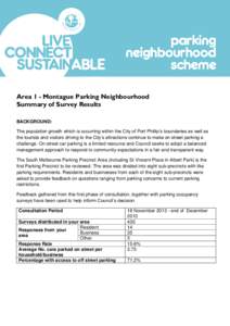 Area 1 - Montague Parking Neighbourhood Summary of Survey Results BACKGROUND: The population growth which is occurring within the City of Port Phillip’s boundaries as well as the tourists and visitors driving to the Ci