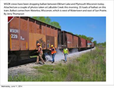 WSOR crews have been dropping ballast between Elkhart Lake and Plymouth Wisconsin today. Attached are a couple of photos taken at LaBudde Creek this morning. 35 loads of ballast on this train. Ballast comes from Waterloo