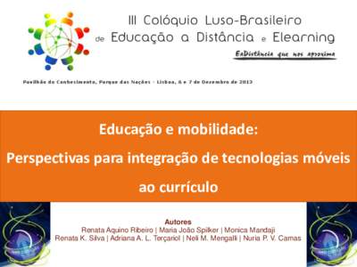 Educação e mobilidade: Perspectivas para integração de tecnologias móveis ao currículo Autores Renata Aquino Ribeiro | Maria João Spilker | Monica Mandaji Renata K. Silva | Adriana A. L. Terçariol | Neli M. Menga