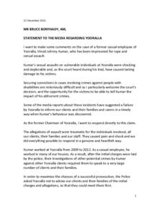 12 December[removed]MR BRUCE BONYHADY, AM, STATEMENT TO THE MEDIA REGARDING YOORALLA I want to make some comments on the case of a former casual employee of Yooralla, Vinod Johnny Kumar, who has been imprisoned for rape an