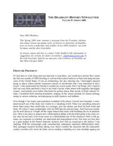 THE DISABILITY HISTORY NEWSLETTER VOLUME IV, SPRING 2008 Dear DHA Members, This Spring 2008 issue contains a message from the President, information about various upcoming events of interest to historians of disability, 