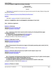 Indiana Register TITLE 60 OVERSIGHT COMMITTEE ON PUBLIC RECORDS Proposed Rule LSA Document #[removed]DIGEST Adds 60 IAC 4 to regulate the commercial use of governmental records of the state. Effective 30 days after