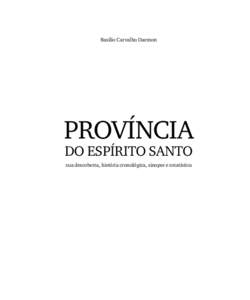 Basílio Carvalho Daemon  PROVÍNCIA DO ESPÍRITO SANTO sua descoberta, história cronológica, sinopse e estatística