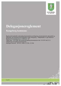 Delegasjonereglement Kongsberg kommune Reglementet inneholder alminnelige bestemmelser om delegering, kommunestyrets saksområde og delegering fra kommunestyret til politiske utvalg. Delegering i budsjettsaker er også b