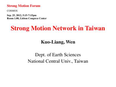 Strong Motion Forum COSMOS Sep. 25, 2012, 5:15-7:15pm Room 1.08, Lisbon Congress Center  Strong Motion Network in Taiwan