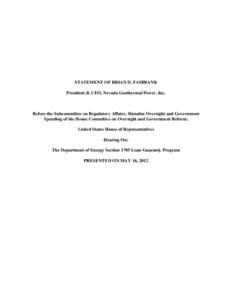 STATEMENT OF BRIAN D. FAIRBANK President & CEO, Nevada Geothermal Power, Inc. Before the Subcommittee on Regulatory Affairs, Stimulus Oversight and Government Spending of the House Committee on Oversight and Government R