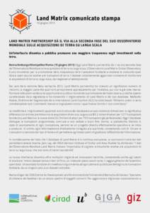 Land Matrix comunicato stampa 10 giugno 2013 Land Matrix partnership dà il via alla seconda fase del suo Osservatorio Mondiale sulle acquisizioni di terra su larga scala Un’interfaccia dinamica e pubblica promuove una