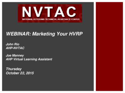 WEBINAR: Marketing Your HVRP John Rio AHP-NVTAC Joe Manney AHP Virtual Learning Assistant