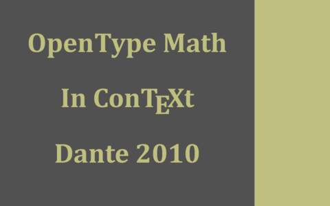 OpenType Math In ConTEXt Dante 2010 Traditional approach There are several reasons why the font implementation in traditional 􀀁TEX (as