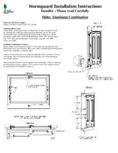 Stormguard Installation Instructions Installer – Please read Carefully Slider Aluminum Combination Tools you will need to supply – Philips screwdriver, electric drill, 7/64” drill bit Applying stikes to unit –