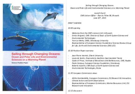 Sailing through Changing Oceans: Ocean and Polar Life and Environmental Sciences on a Warming Planet Launch Event CNR Liaison Office – Rue du Trône 98, Brussels June 18th, 2015 DRAFT AGENDA