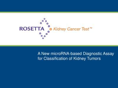 A New microRNA-based Diagnostic Assay for Classification of Kidney Tumors Safe Harbor Statement  Except for historical information, the statements made in the following presentation,