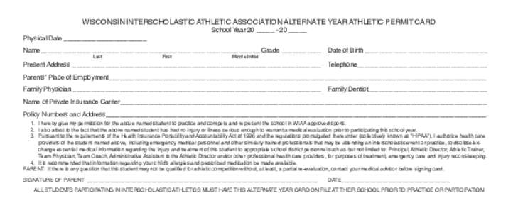 WISCONSIN INTERSCHOLASTIC ATHLETIC ASSOCIATION ALTERNATE YEAR ATHLETIC PERMIT CARD School Year 20 _____ - 20 _____ Physical Date _______________________  Name______________________________________________________________