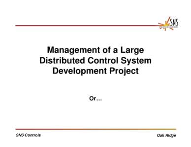 Management of a Large Distributed Control System Development Project Or…  SNS Controls