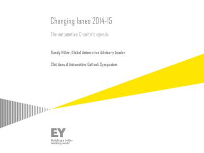 Changing lanes[removed]The automotive C-suite’s agenda Randy Miller, Global Automotive Advisory Leader 21st Annual Automotive Outlook Symposium