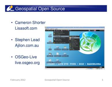 Geospatial Open Source • Cameron Shorter Lisasoft.com • Stephen Lead Ajilon.com.au • OSGeo-Live