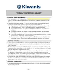 Standard Form for Club Bylaws and Policies As revised by Kiwanis International – October 2012 ARTICLE 1. NAME AND OBJECTS 1.1 This organization is the “Kiwanis Club of __________________________________________,” w