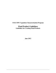 USGS-NPS Vegetation Characterization Program  Final Product Guidelines Guidelines for Creating Final Products  June 2012