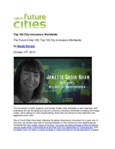 Top 100 City Innovators Worldwide The Future Cities 100: Top 100 City Innovators Worldwide By Nicole Ferraro October 14th, 2013  The movement to build, supports, and sustain livable cities worldwide is well underway, wit