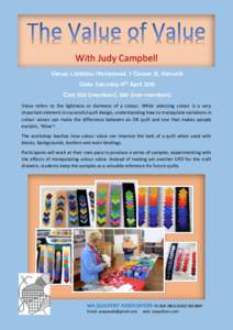 With Judy Campbell Venue: Liddelow Homestead, 7 Cooper St, Kenwick Date: Saturday 11th April 2015 Cost: $50 (members), $80 (non-members) Value refers to the lightness or darkness of a colour. While selecting colour is a 