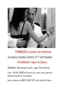 TANGO CLASSES IN SPIDDAL 10 WEEK COURSE STARTS 27TH SEPTEMBER THURSDAY 8pm-9.20pm Venue: Nurturing Touch , opp. The Church Cost : €150 [€30 off each if you come with a partner]
