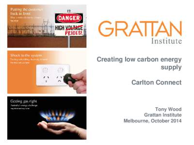 Creating low carbon energy supply Carlton Connect Tony Wood Grattan Institute