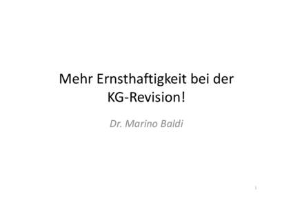 Mehr Ernsthaftigkeit bei der KG-Revision! Dr. Marino Baldi 1