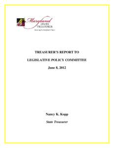 TREASURER’S REPORT TO LEGISLATIVE POLICY COMMITTEE June 8, 2012 Nancy K. Kopp State Treasurer