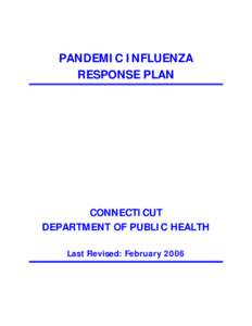 PANDEMIC INFLUENZA RESPONSE PLAN CONNECTICUT DEPARTMENT OF PUBLIC HEALTH Last Revised: February 2006