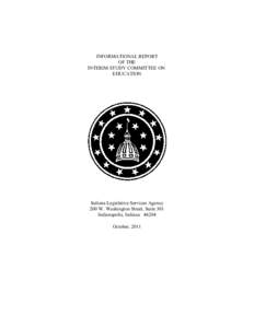 INFORMATIONAL REPORT OF THE INTERIM STUDY COMMITTEE ON EDUCATION  Indiana Legislative Services Agency