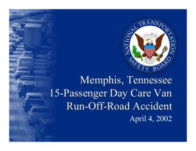 Memphis, Tennessee 15-Passenger Day Care Van Run-Off-Road Accident April 4, 2002  NTSB 15-Passenger Van Reports