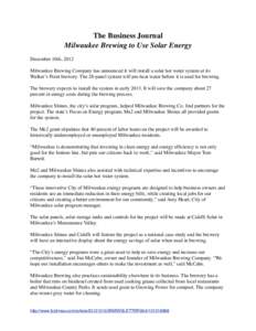 The Business Journal Milwaukee Brewing to Use Solar Energy December 10th, 2012 Milwaukee Brewing Company has announced it will install a solar hot water system at its Walker’s Point brewery. The 28-panel system will pr