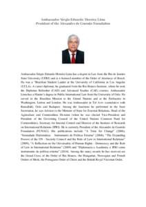 Ambassador Sérgio Eduardo Moreira Lima President of the Alexandre de Gusmão Foundation Ambassador Sérgio Eduardo Moreira Lima has a degree in Law from the Rio de Janeiro State University (UERJ) and is a licensed membe