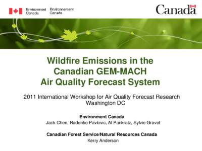 Wildfire Emissions in the Canadian GEM-MACH Air Quality Forecast System 2011 International Workshop for Air Quality Forecast Research Washington DC Environment Canada