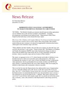 For Immediate Release December 10, 2014 REPRESENTATIVE CALLS ON B.C. GOVERNMENT TO MAKE FUNDAMENTAL CHANGES TO CARE SYSTEM VICTORIA – The British Columbia government should begin providing appropriate