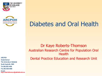 Diabetes and Oral Health  Dr Kaye Roberts-Thomson ARCPOH Dental School The University of Adelaide