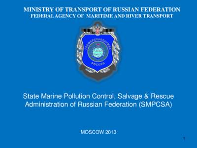 MINISTRY OF TRANSPORT OF RUSSIAN FEDERATION FEDERAL AGENCY OF MARITIME AND RIVER TRANSPORT State Marine Pollution Control, Salvage & Rescue Administration of Russian Federation (SMPCSA)