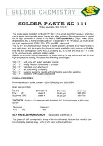 S OL D ER PAS T E S C 111 Water washable, ISOC The solder paste SOLDER CHEMISTRY SC 111 is a high tech SMT product, which flux can be easily removed with water, before and after soldering. The development is based